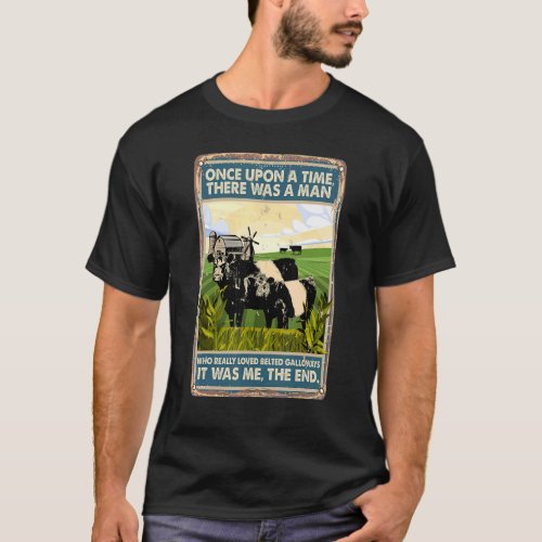 Once Upon A Time There Was A Man  Cow Belted Gallo T_Shirt
