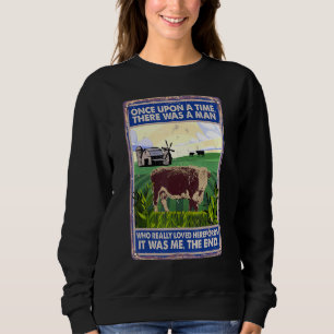 Once Upon A Time There Was A Man   Cow Breed Heref Sweatshirt
