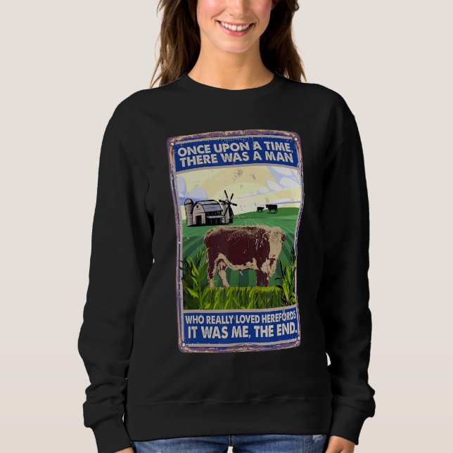 Once Upon A Time There Was A Man   Cow Breed Heref Sweatshirt (Front)