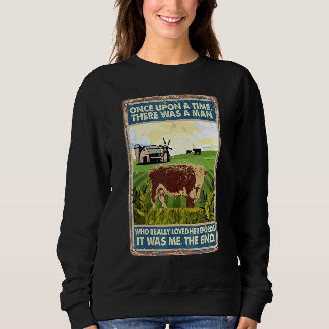 Once Upon A Time There Was A Man  Cow Breed Herefo Sweatshirt (Front)