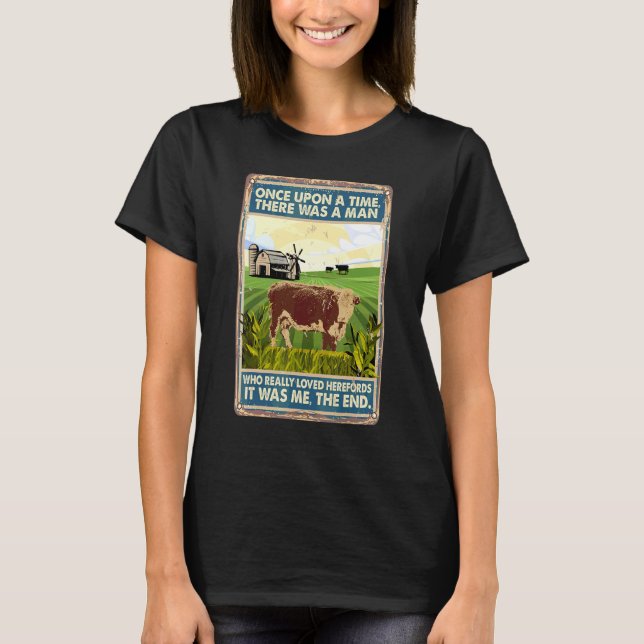 Once Upon A Time There Was A Man  Cow Breed Herefo T-Shirt (Front)