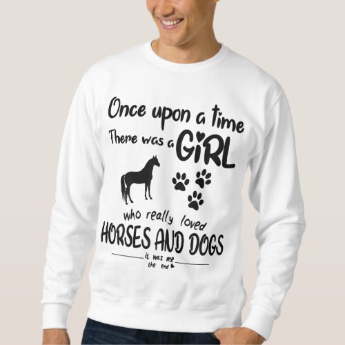 Once Upon A Time There Was Girl Who Loved Horse An Sweatshirt