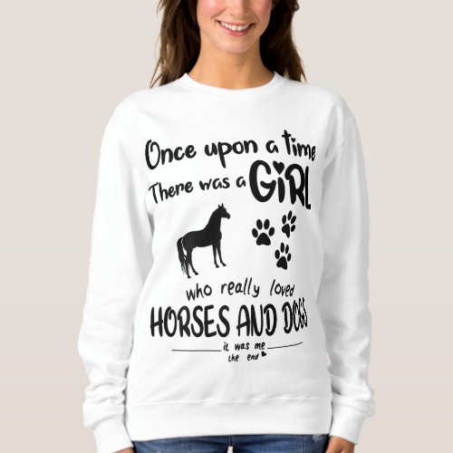 Once Upon A Time There Was Girl Who Loved Horse An Sweatshirt