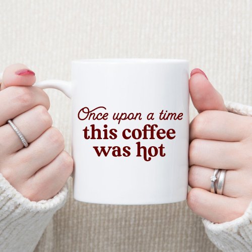 Once Upon a Time This Coffee Was Hot Mug