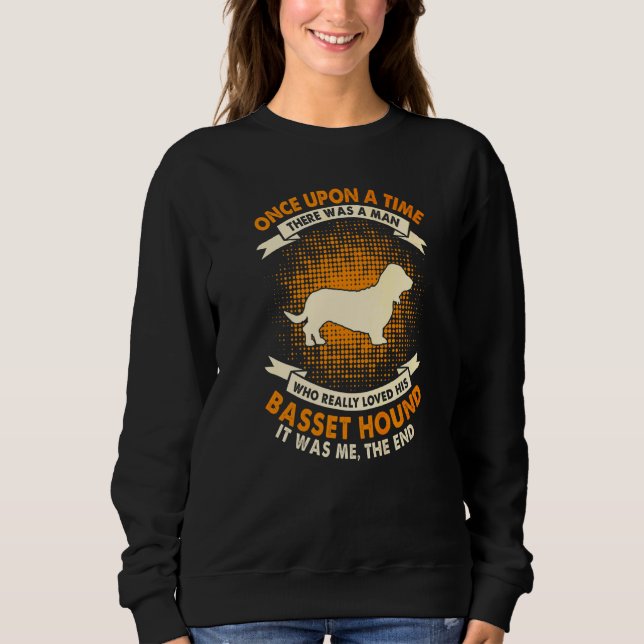 Once Upon Time There Was Man   Basset Hound Sweatshirt (Front)