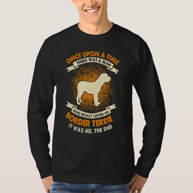 Once Upon Time There Was Man     Border Terrier T-Shirt (Front)