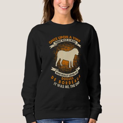 Once Upon Time There Was Man   Dogues De Bordeaux Sweatshirt
