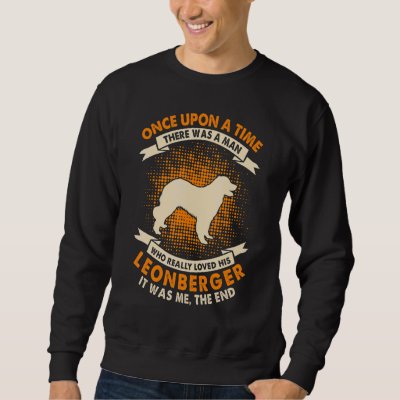 Once Upon Time There Was Man   Leonberger Sweatshirt