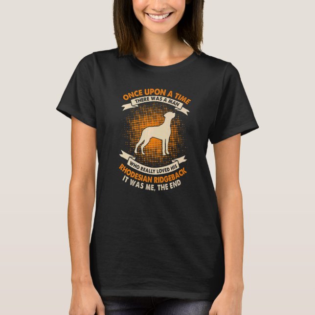 Once Upon Time There Was Man  Rhodesian Ridgeback T-Shirt (Front)