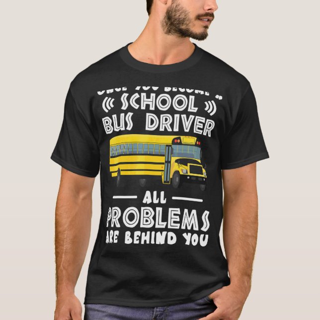 Once You Become A School Bus Driver T-Shirt (Front)