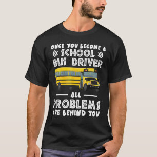 Once You Become A School Bus Driver T-Shirt