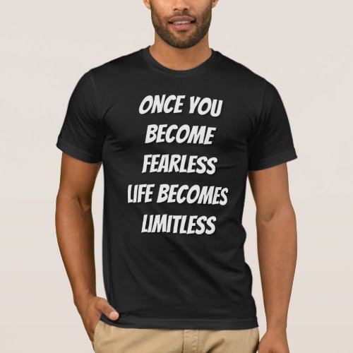 Once You Become Fearless Life Becomes limitless T_Shirt