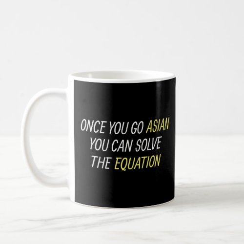 Once You Go Asian You Can Solve The Equation  Coffee Mug