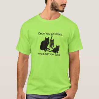 Once you go black.... T-Shirt