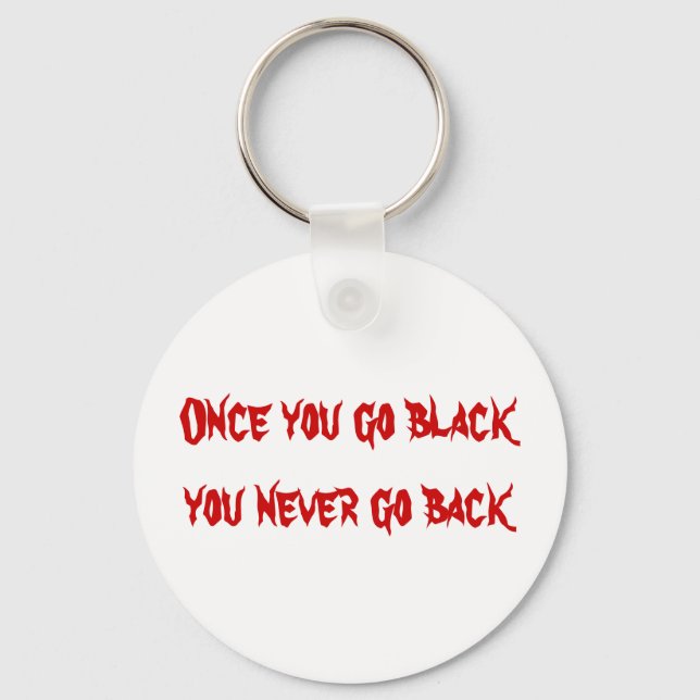 Once you go black you never go back keychain (Front)