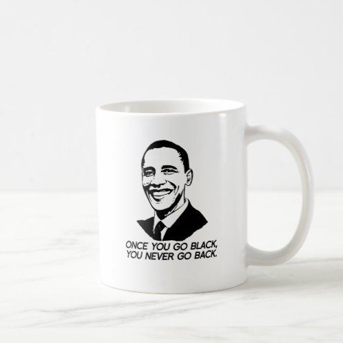 ONCE YOU GO BLACK YOU NEVER GO BACK _png Coffee Mug