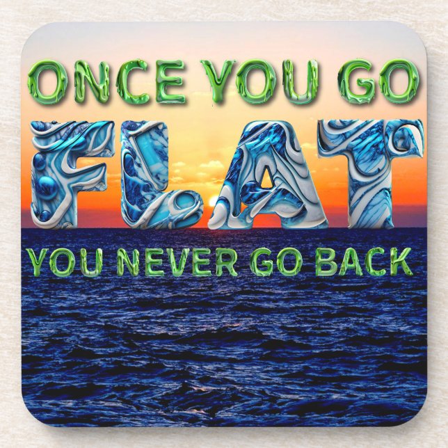 Once you go FLAT, , you never go back" coaster (Front)
