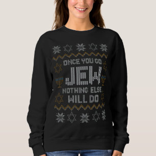 Once You Go Jew Nothing Else Will Do Jewish Shabba Sweatshirt