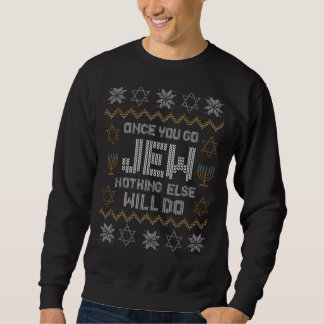 Once You Go Jew Nothing Else Will Do Jewish Shabba Sweatshirt