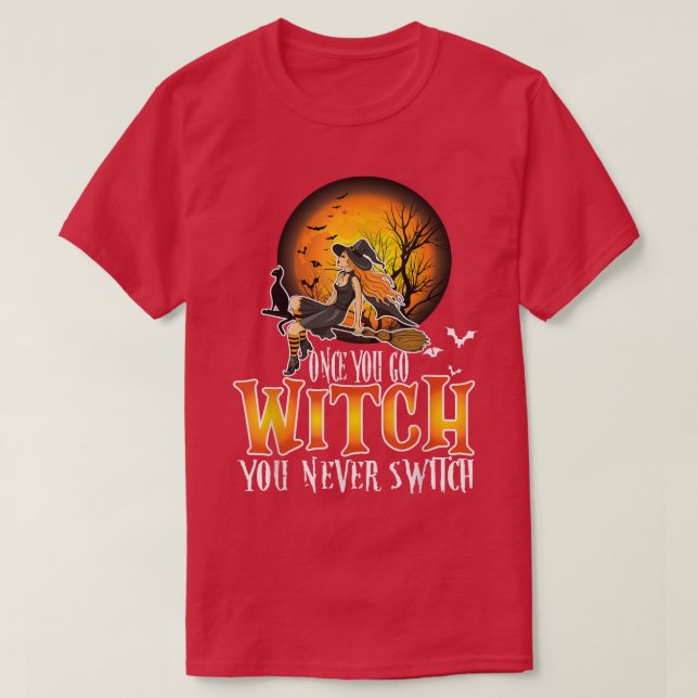 Once You Go Witch You Never Switch Png  T-Shirt (Design Front)