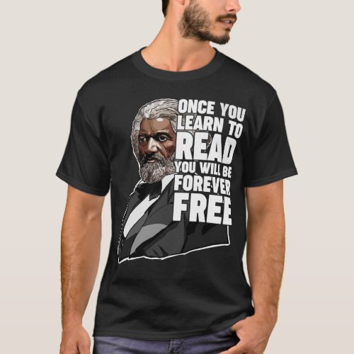 Once you Learn to Read Frederick Douglass Freedom  T_Shirt