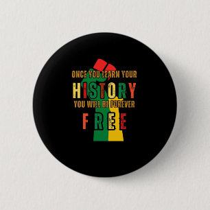 Once You Learn Your History U Will Be Forever Button