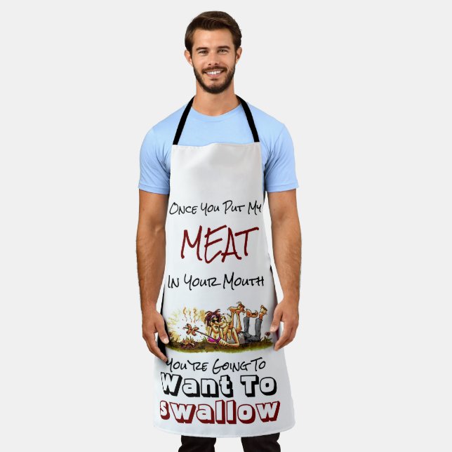 Once you put my meat in your mouth.  apron (Worn)