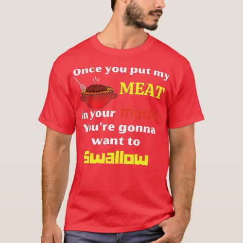 Once You Put My Meat In Your Mouth Funny BBQ 2  T_Shirt