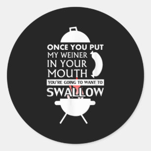 Once You Put My Meat In Your Mouth Funny Bbq  Classic Round Sticker