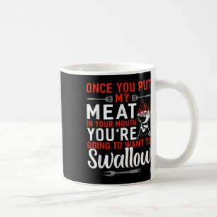 Once You Put My Meat In Your Mouth Funny Bbq Smoke Coffee Mug