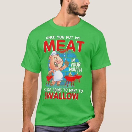 Once You Put My Meat In Your Mouth Funny BBQ   T_Shirt