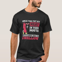 Once You Put My Meat In You're Mouth Grilling Co