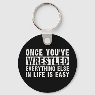 Once Youve Wrestled Everything Else In Life Is Eas Keychain