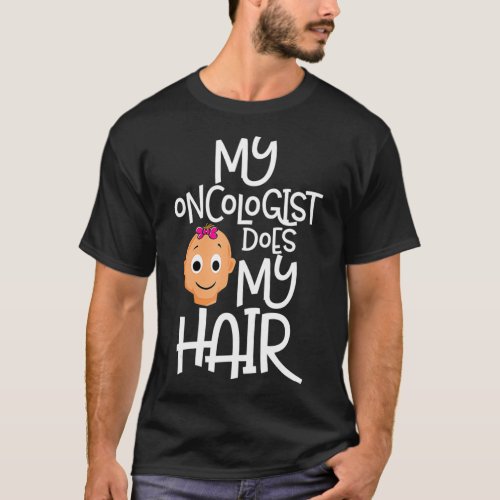 Oncologist Does My Hair Gift Survivor Chemo Remiss T_Shirt