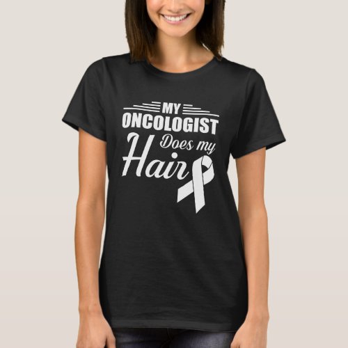 Oncologist Does My Hair Oncologist Pride T_Shirt