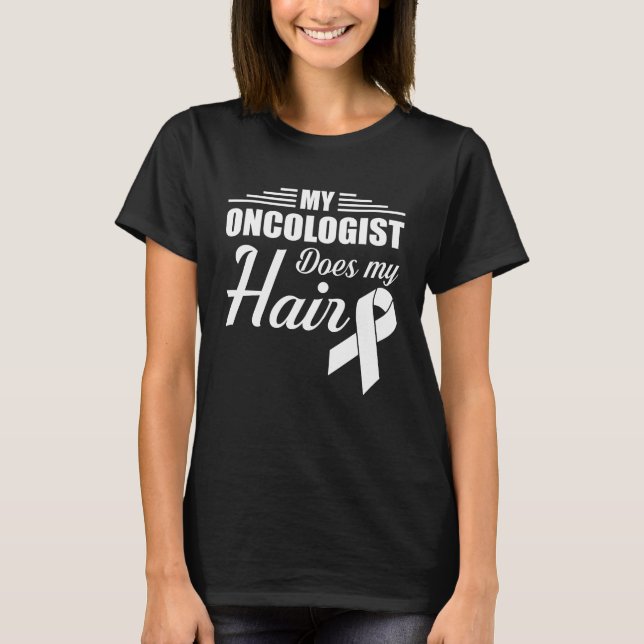 Oncologist Does My Hair Oncologist Pride T-Shirt (Front)