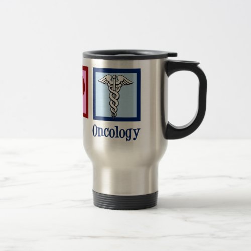 Oncologist Peace Love Oncology Office Travel Mug