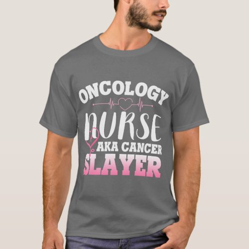 Oncology Nurse Aka Cancer Slayer Oncology Nurse Pr T_Shirt