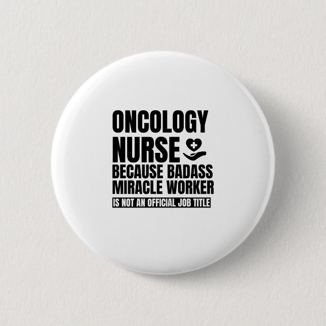 Oncology nurse Because badass miracle worker is no Button (Front)