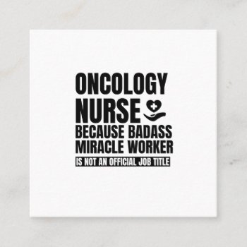 Oncology Nurse Because Badass Miracle Worker Is No Square Business Card by graphicsbypatience at Zazzle