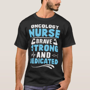 Oncology Nurse Brave Strong and Dedicated T-Shirt