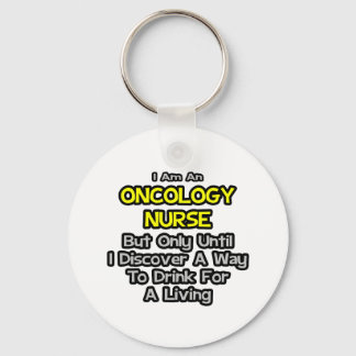 Oncology Nurse Joke .. Drink for a Living Keychain