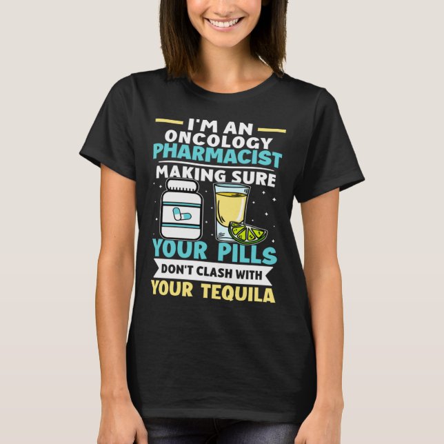 Oncology Pharmacist Pills Don t Clash With Tequila T-Shirt (Front)