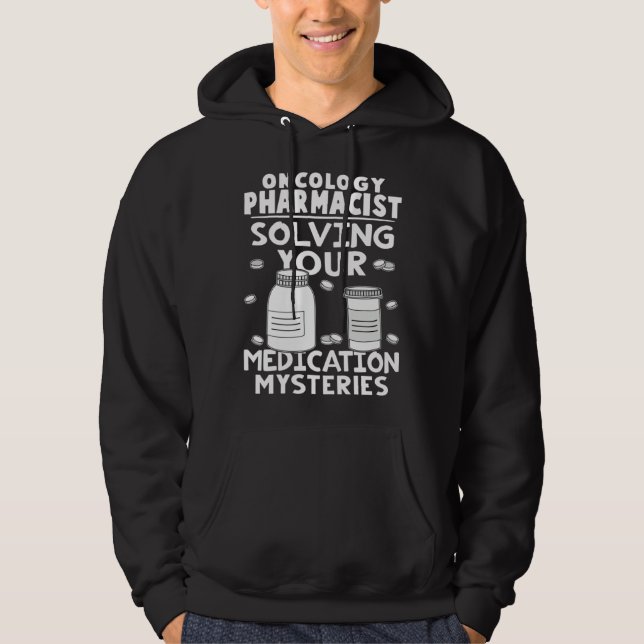 Oncology Pharmacist Solving Your Medication Myster Hoodie (Front)