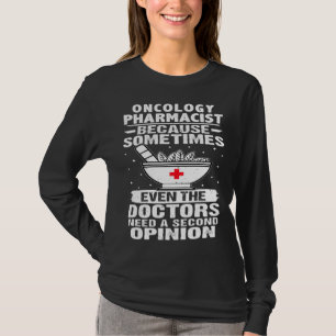 Oncology Pharmacist The Doctors Need A Second Opin T-Shirt