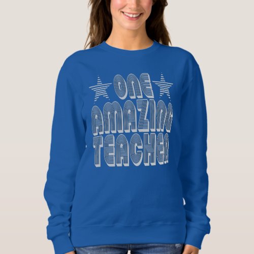 ONE AMAZING TEACHER SWEATSHIRT