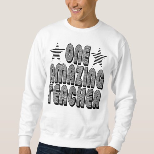 ONE AMAZING TEACHER SWEATSHIRT