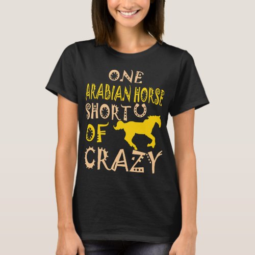 One Arabian Horse Short Of Crazy Pets Lovers Tshir T_Shirt