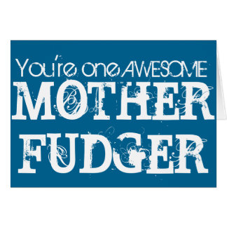 One Awesome MOTHER FUDGER Cards