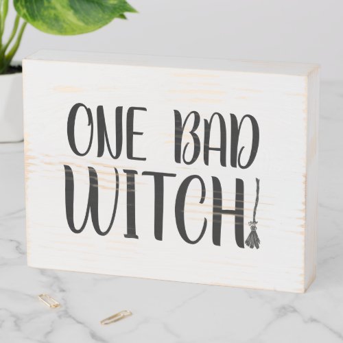 One Bad Witch Broomstick Wooden Box Sign